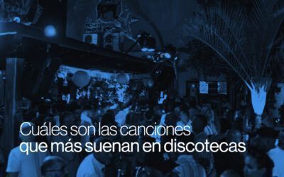 ¿Cuáles son las canciones que más suenan en discotecas?